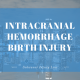 INTRACRANIAL HEMORRHAGE BIRTH INJURY