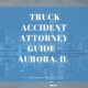 TRUCK ACCIDENT ATTORNEY GUIDE -AURORA, IL